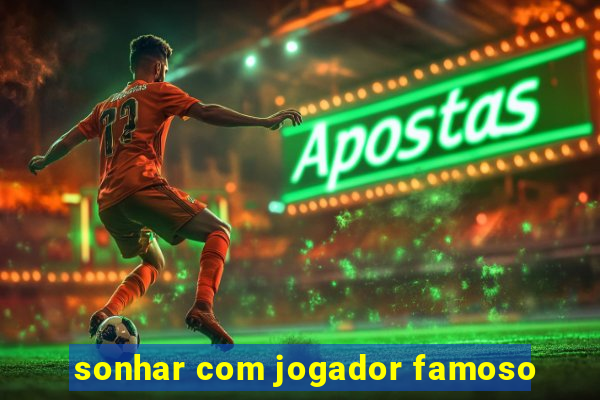 sonhar com jogador famoso